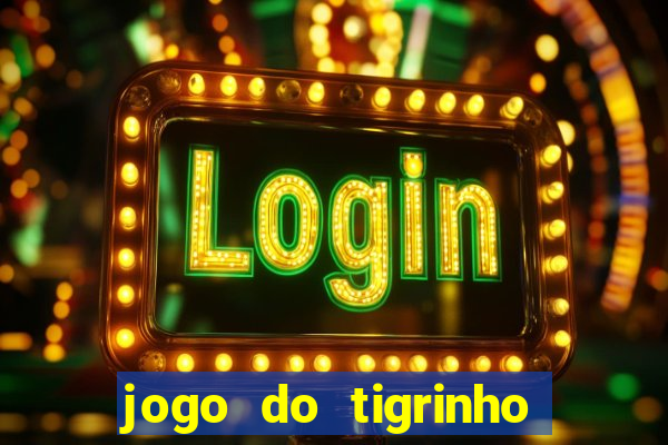 jogo do tigrinho é verdadeiro