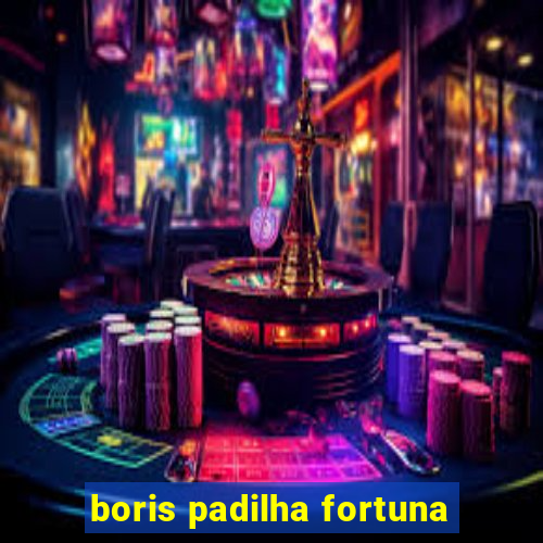 boris padilha fortuna