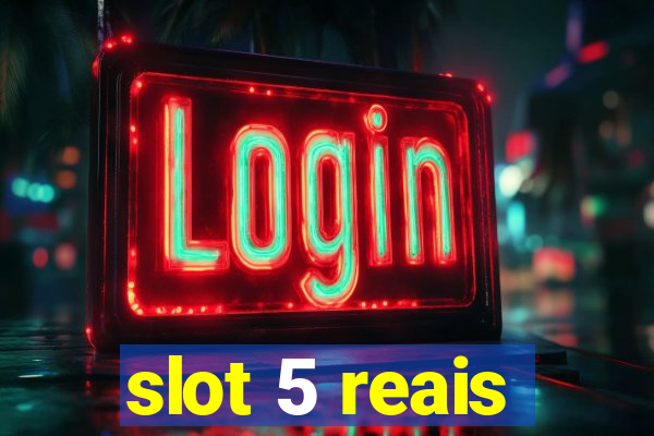 slot 5 reais