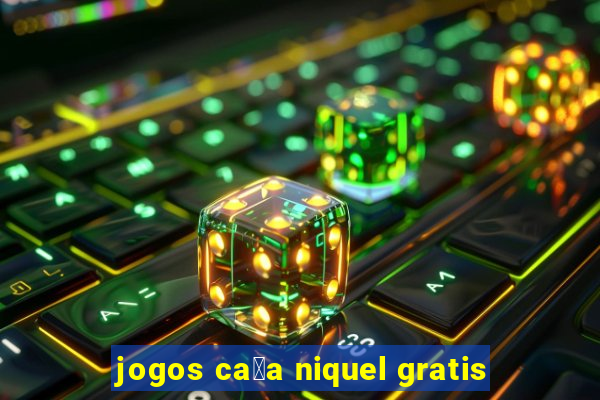 jogos ca莽a niquel gratis