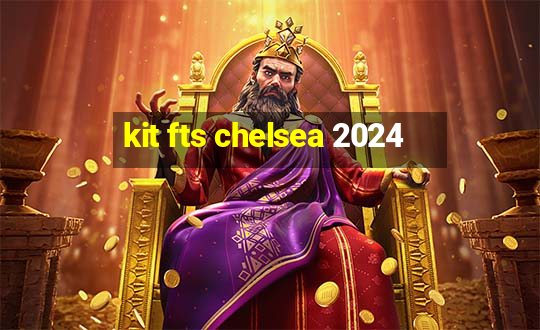 kit fts chelsea 2024