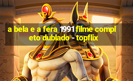 a bela e a fera 1991 filme completo dublado - topflix