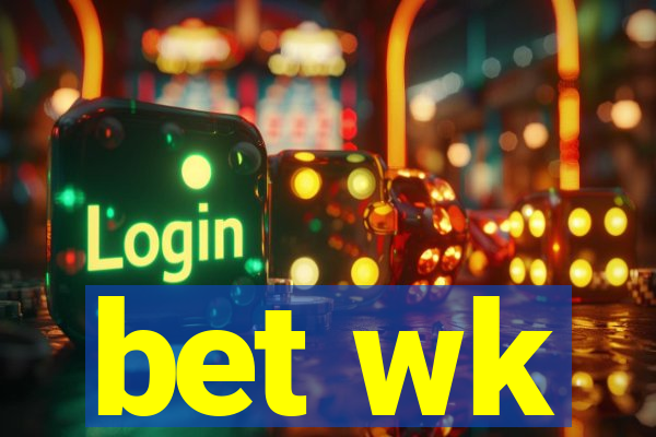 bet wk