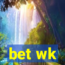 bet wk