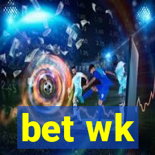 bet wk