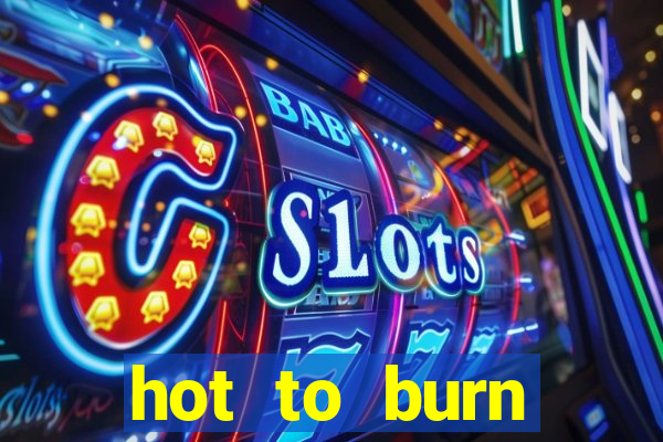 hot to burn extreme slot free