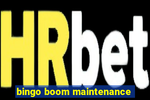 bingo boom maintenance