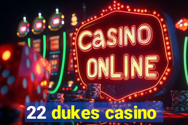 22 dukes casino