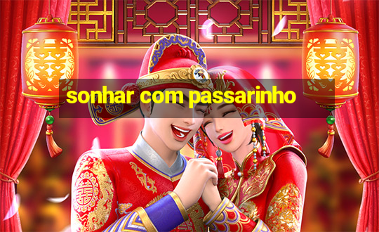 sonhar com passarinho