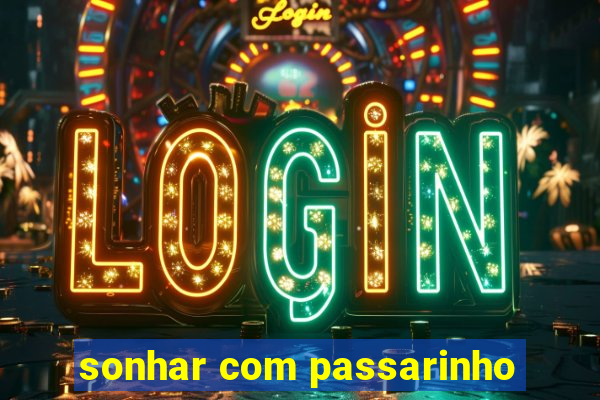 sonhar com passarinho