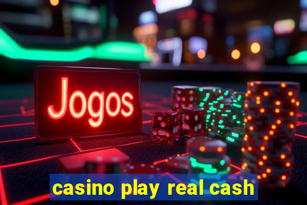 casino play real cash