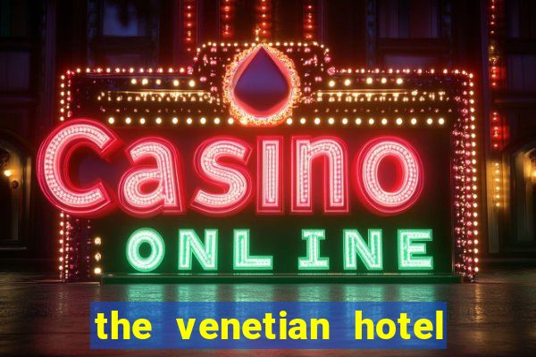 the venetian hotel & casino