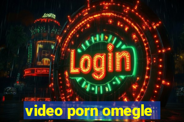 video porn omegle