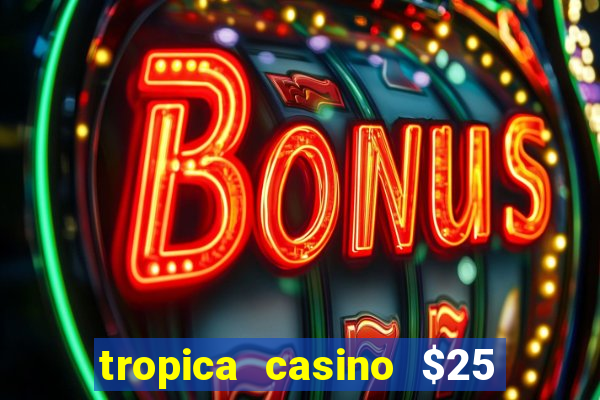 tropica casino $25 no deposit bonus