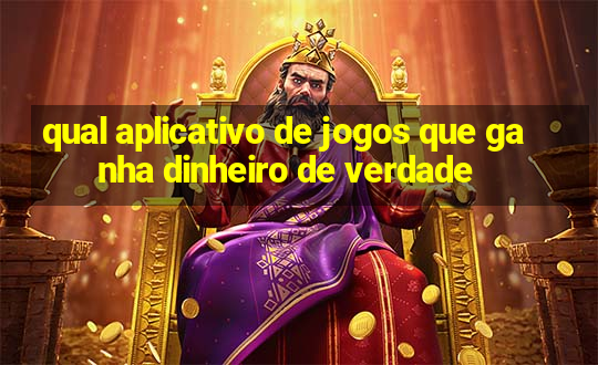 qual aplicativo de jogos que ganha dinheiro de verdade