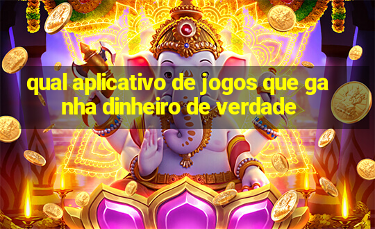 qual aplicativo de jogos que ganha dinheiro de verdade