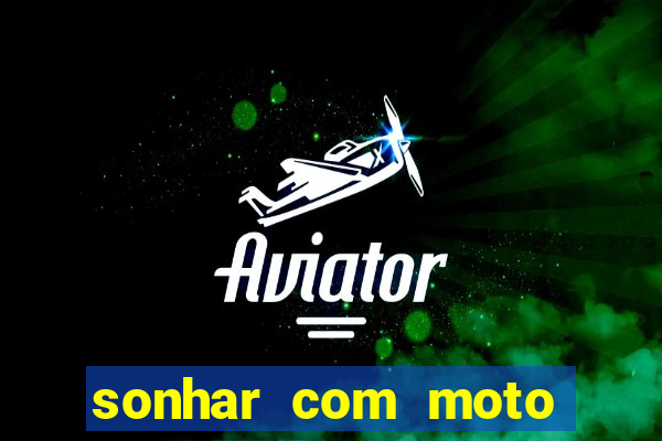 sonhar com moto roubada jogo do bicho