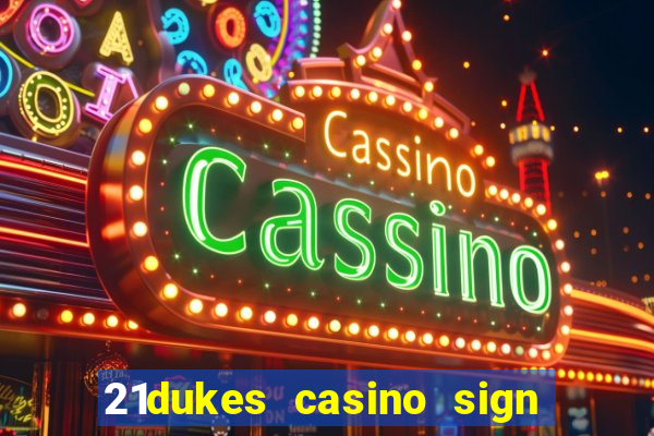 21dukes casino sign up bonus