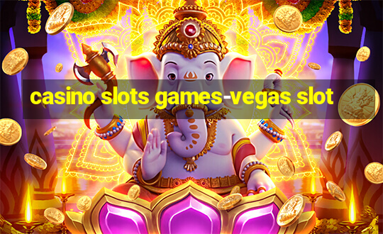 casino slots games-vegas slot