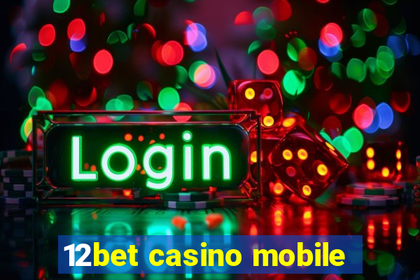 12bet casino mobile