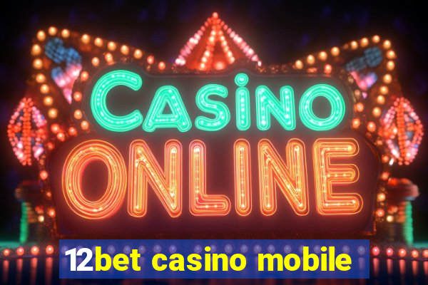 12bet casino mobile