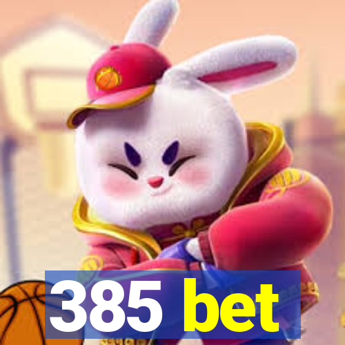 385 bet