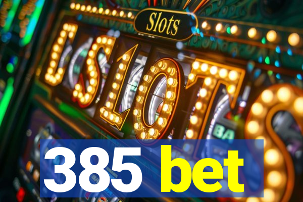 385 bet