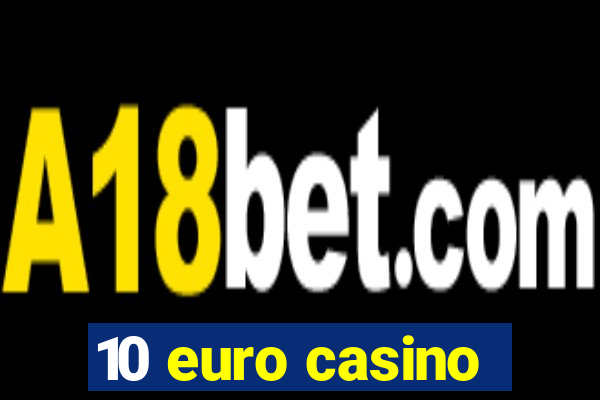 10 euro casino