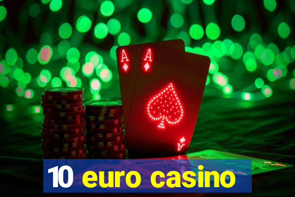 10 euro casino