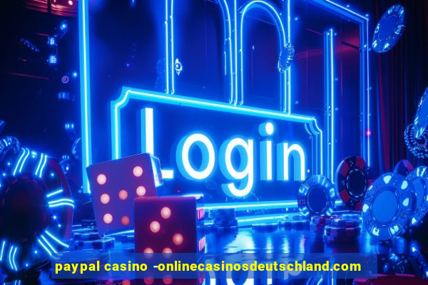 paypal casino -onlinecasinosdeutschland.com