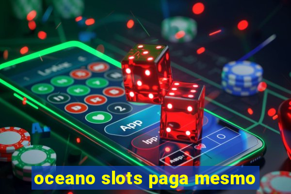 oceano slots paga mesmo