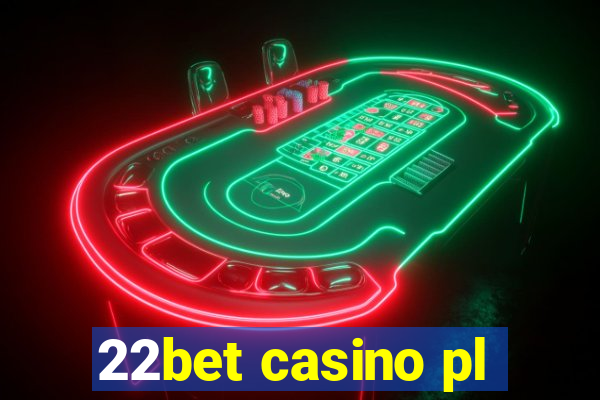 22bet casino pl