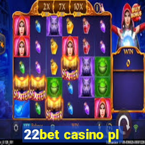 22bet casino pl