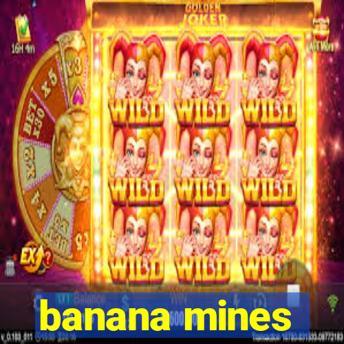 banana mines