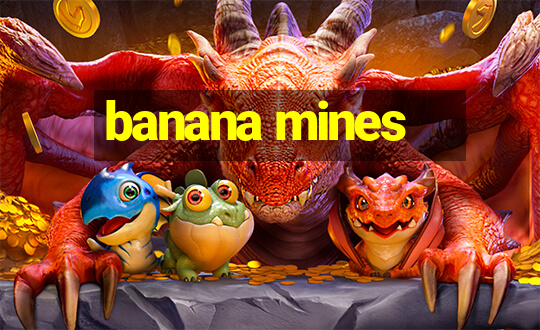 banana mines