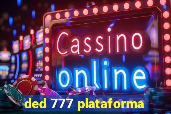 ded 777 plataforma