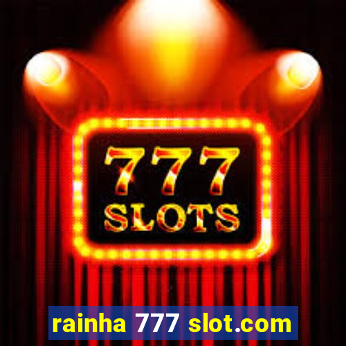 rainha 777 slot.com