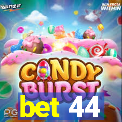 bet 44