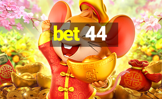 bet 44