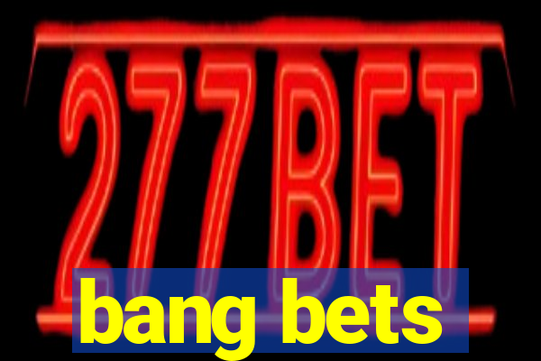 bang bets