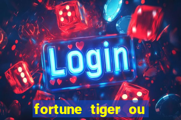 fortune tiger ou fortune rabbit