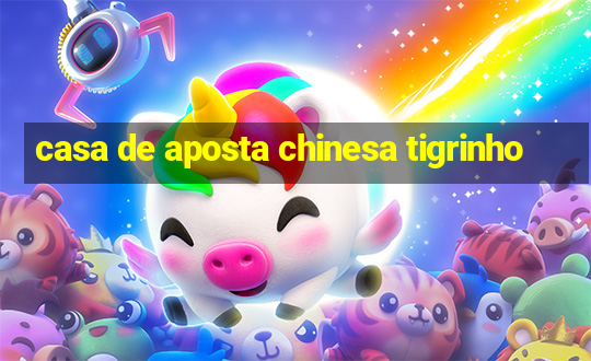 casa de aposta chinesa tigrinho