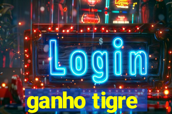 ganho tigre