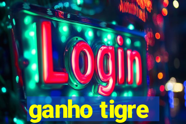 ganho tigre