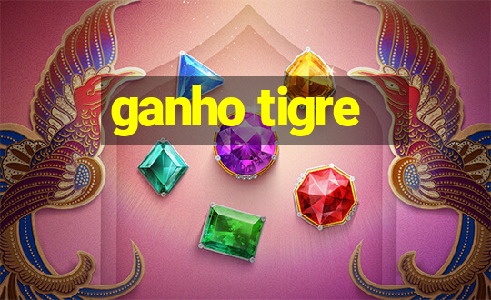 ganho tigre