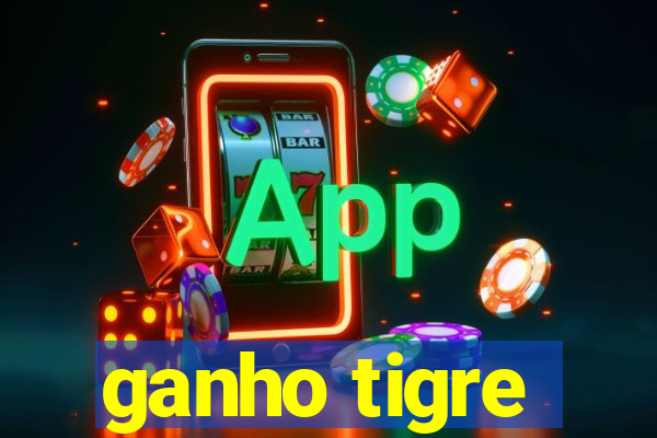 ganho tigre