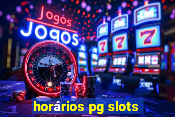 horários pg slots