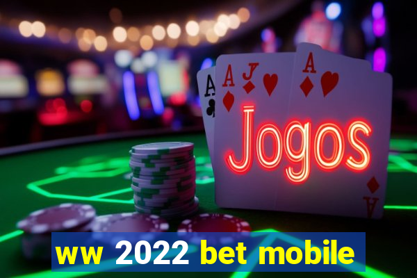 ww 2022 bet mobile