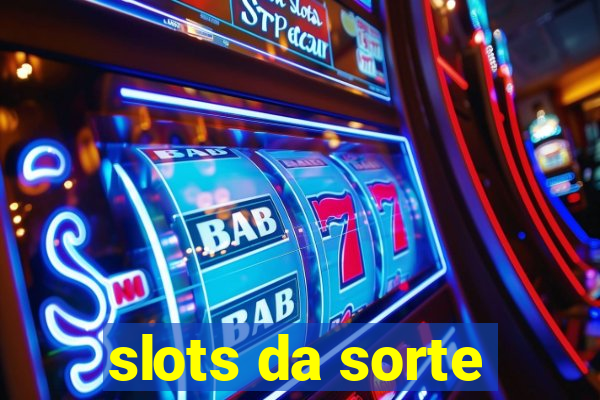 slots da sorte