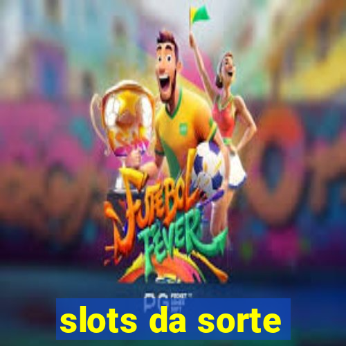 slots da sorte